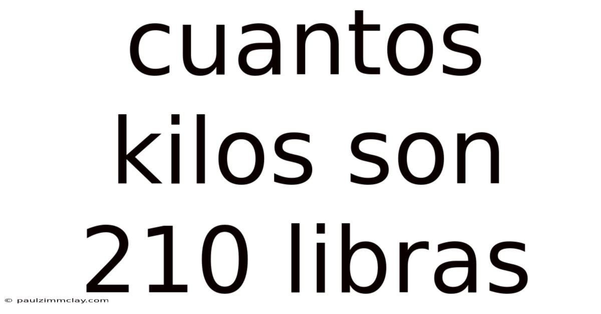 Cuantos Kilos Son 210 Libras