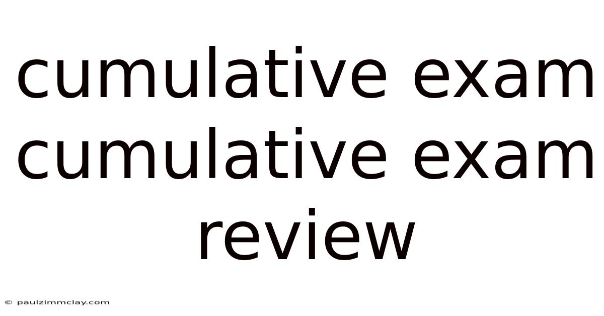 Cumulative Exam Cumulative Exam Review