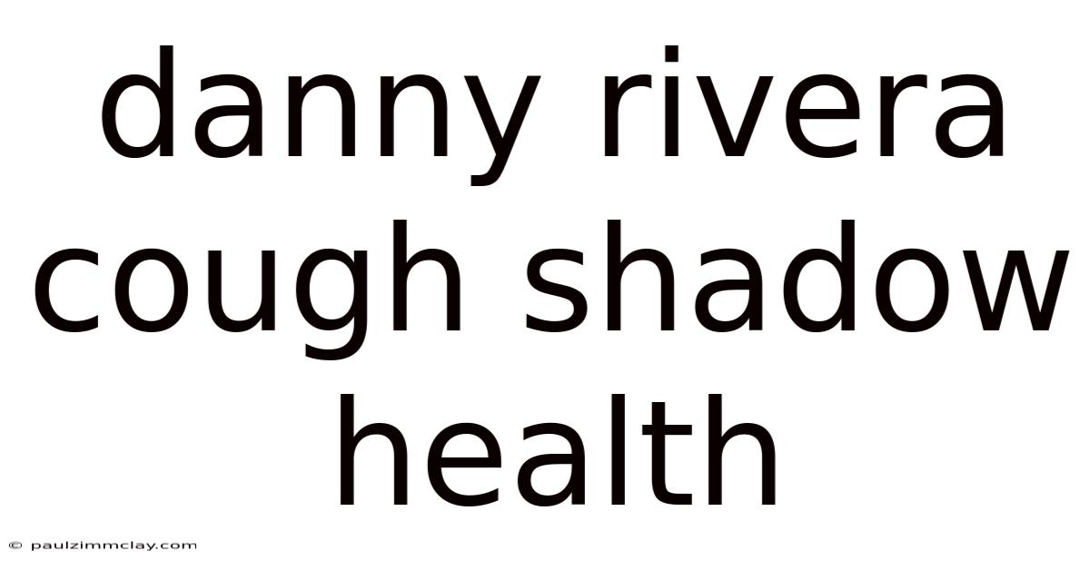 Danny Rivera Cough Shadow Health