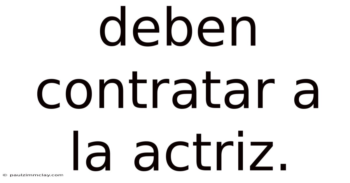 Deben Contratar A La Actriz.