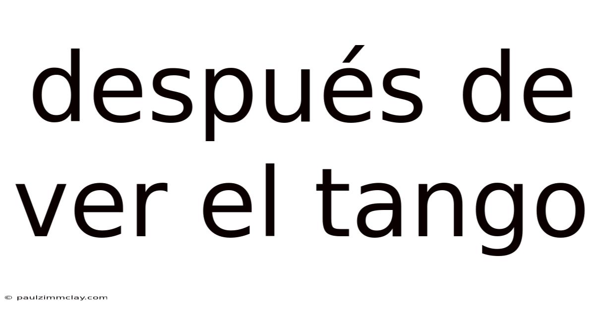 Después De Ver El Tango