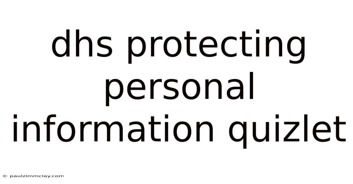 Dhs Protecting Personal Information Quizlet