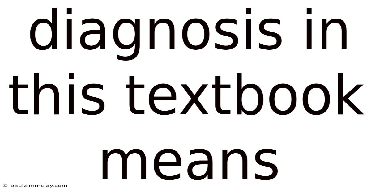 Diagnosis In This Textbook Means