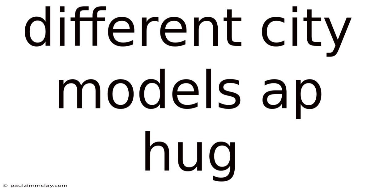 Different City Models Ap Hug