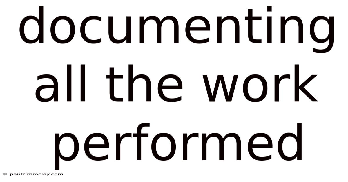 Documenting All The Work Performed