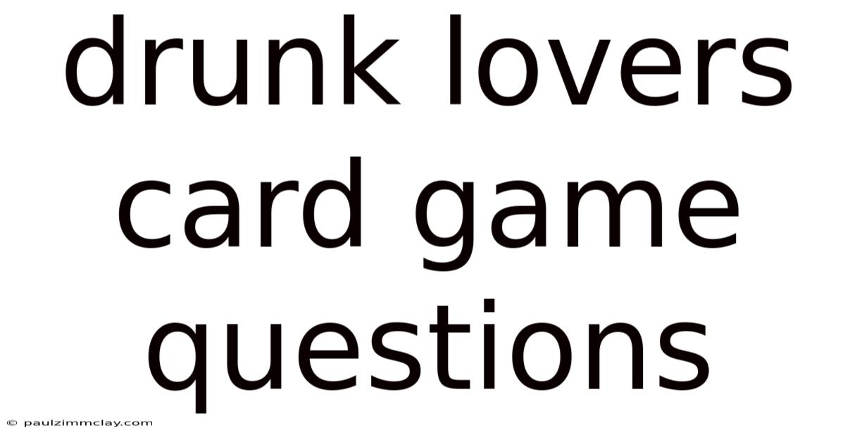 Drunk Lovers Card Game Questions