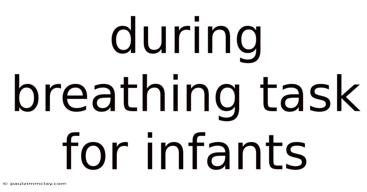 During Breathing Task For Infants
