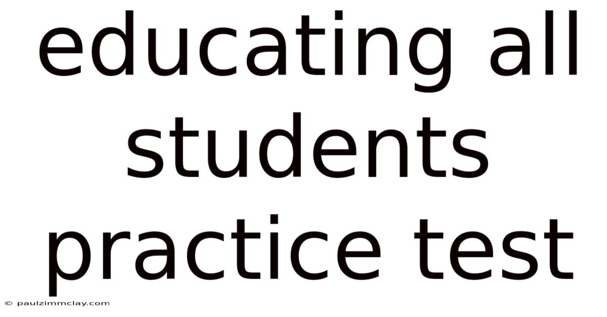 Educating All Students Practice Test