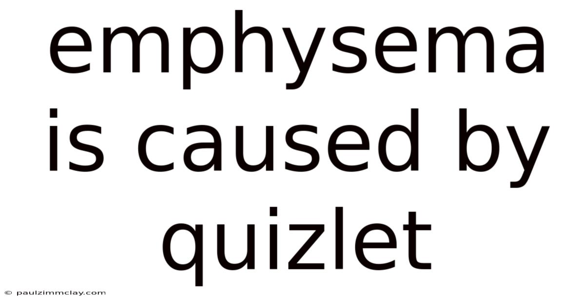 Emphysema Is Caused By Quizlet