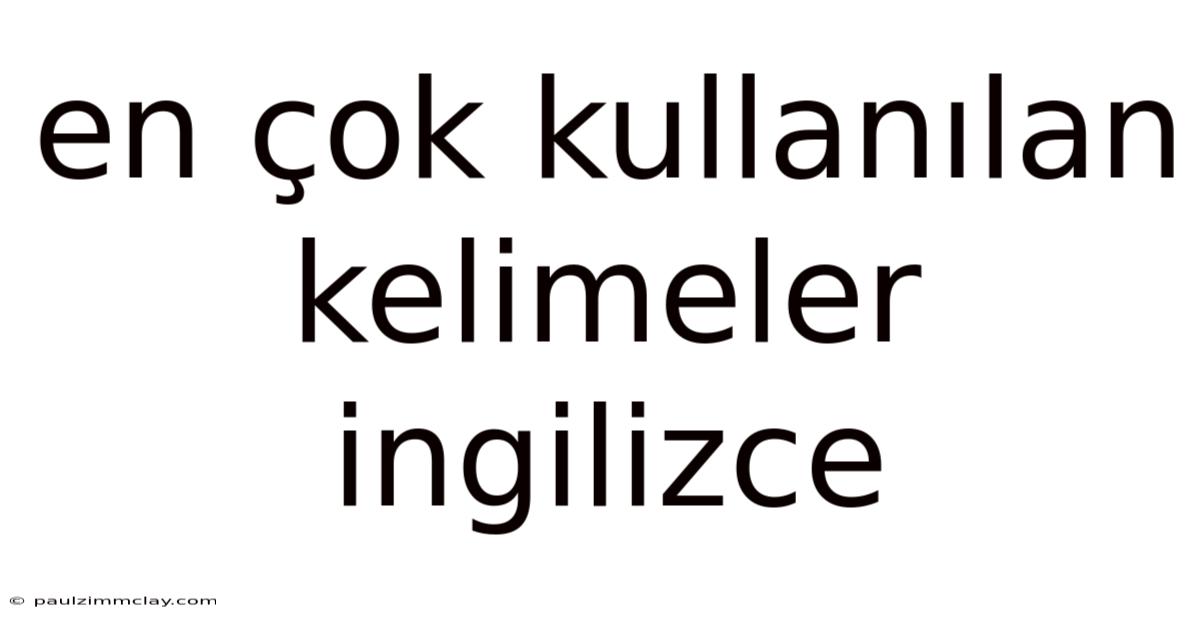 En Çok Kullanılan Kelimeler Ingilizce