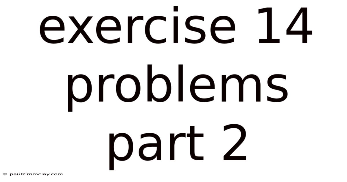 Exercise 14 Problems Part 2
