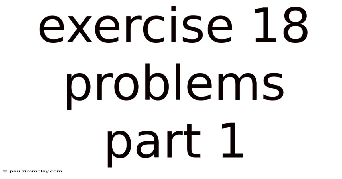Exercise 18 Problems Part 1