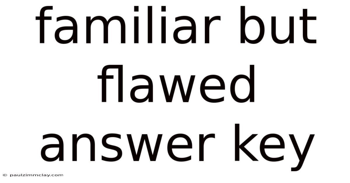 Familiar But Flawed Answer Key
