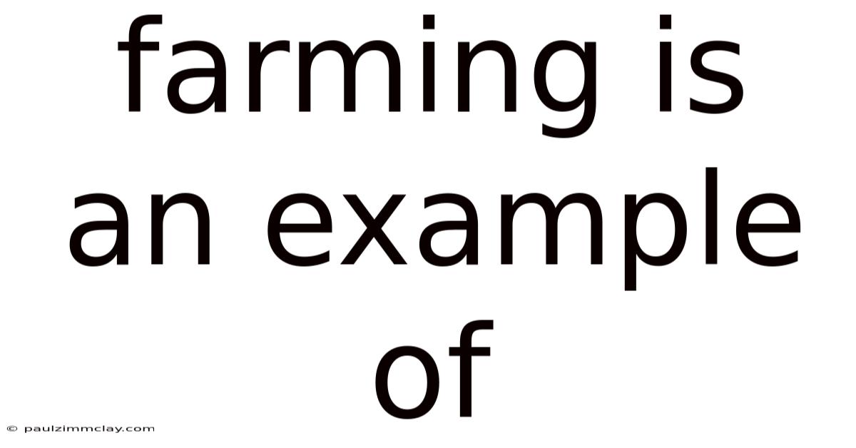 Farming Is An Example Of