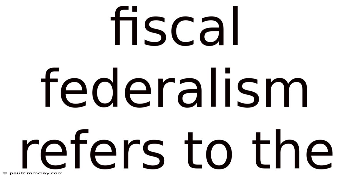 Fiscal Federalism Refers To The
