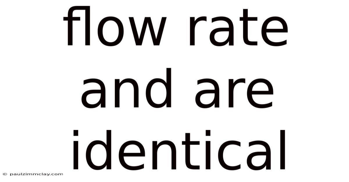 Flow Rate And Are Identical