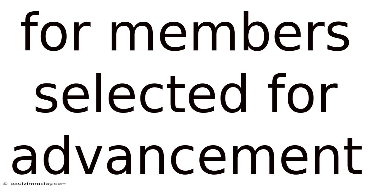 For Members Selected For Advancement