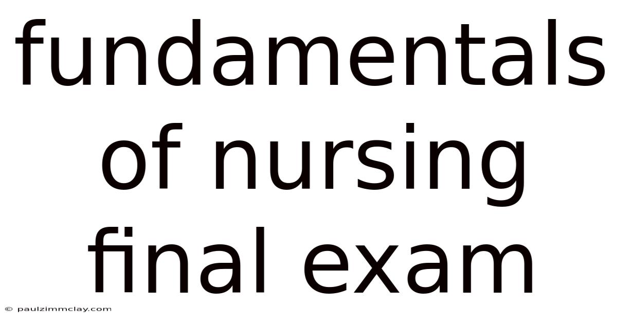 Fundamentals Of Nursing Final Exam