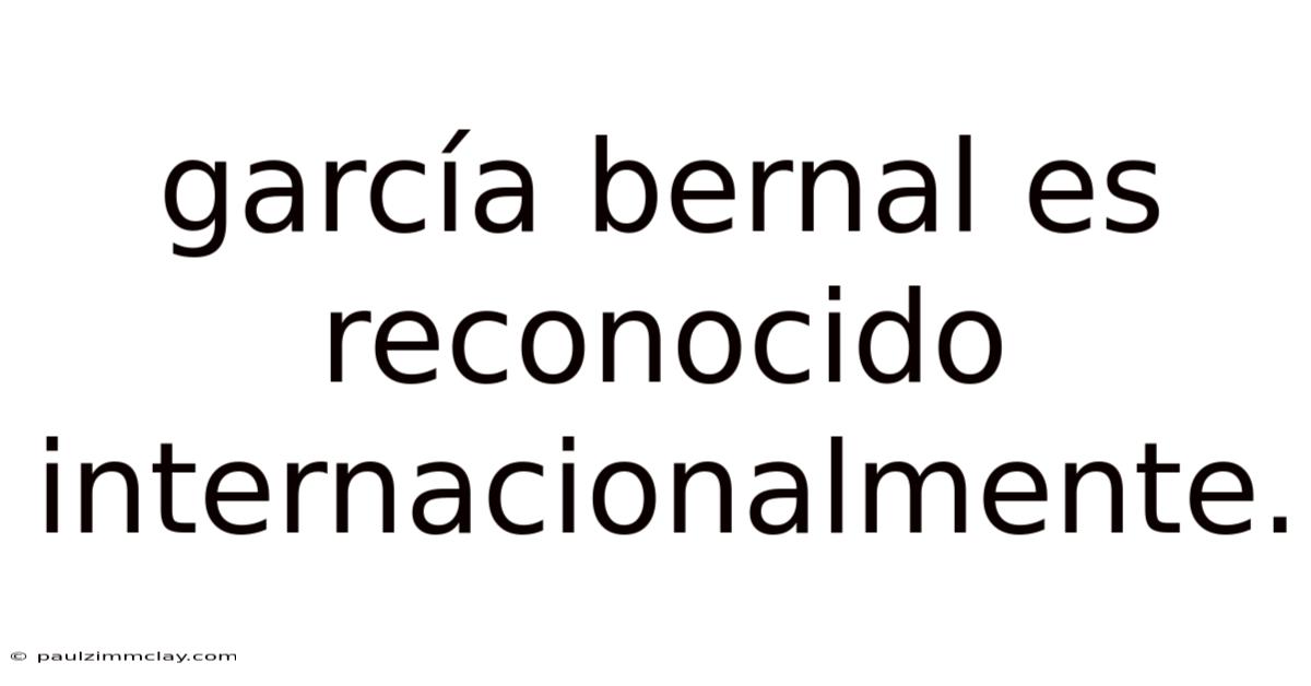 García Bernal Es Reconocido Internacionalmente.