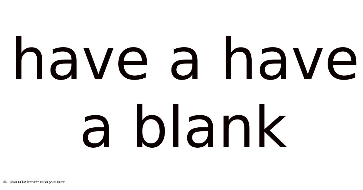 Have A Have A Blank