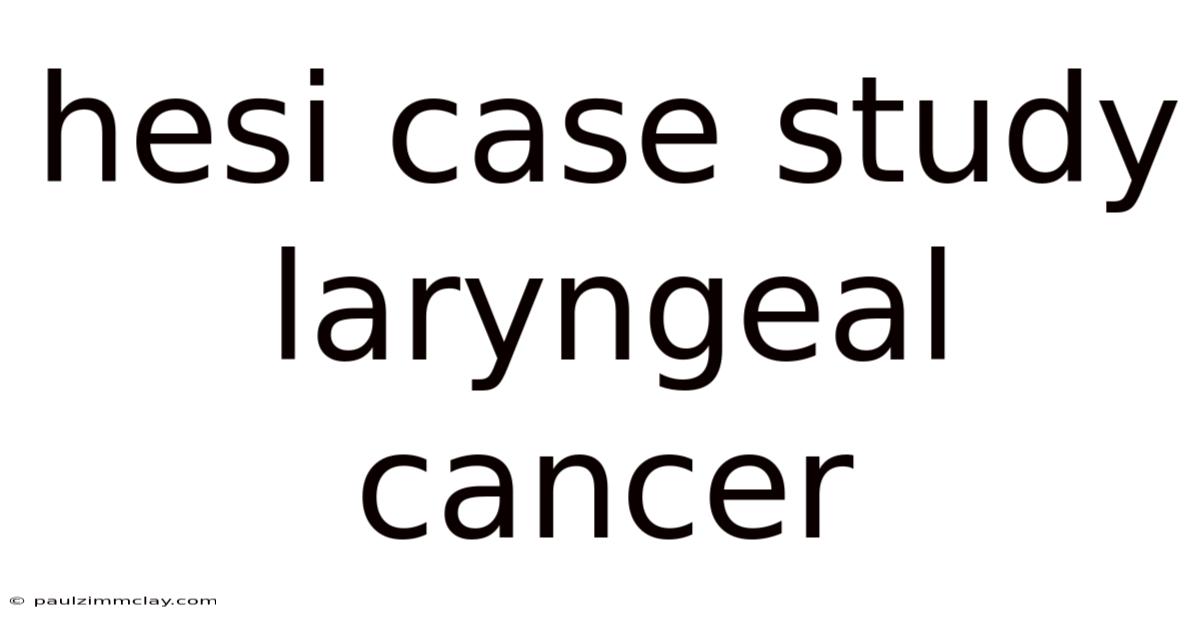 Hesi Case Study Laryngeal Cancer