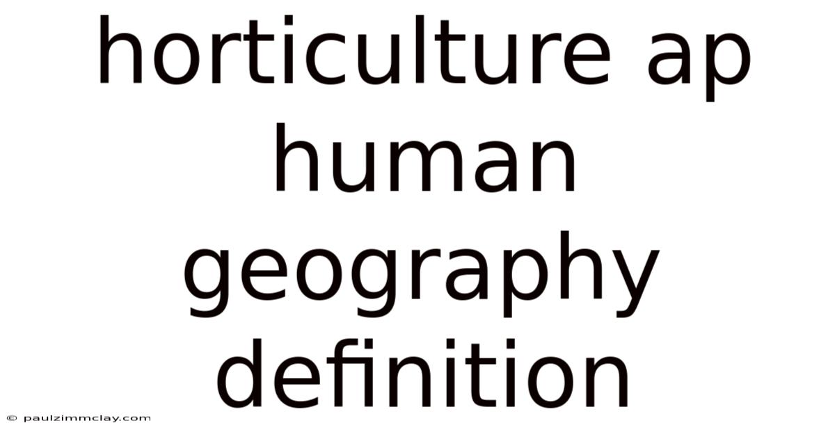 Horticulture Ap Human Geography Definition