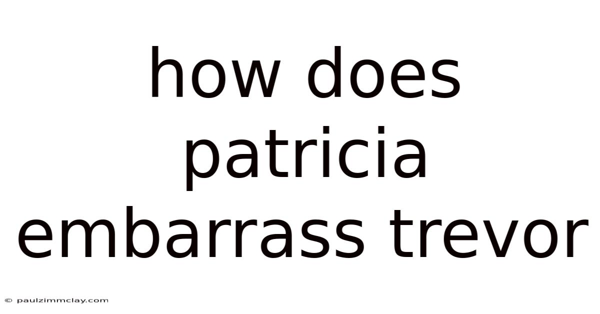 How Does Patricia Embarrass Trevor