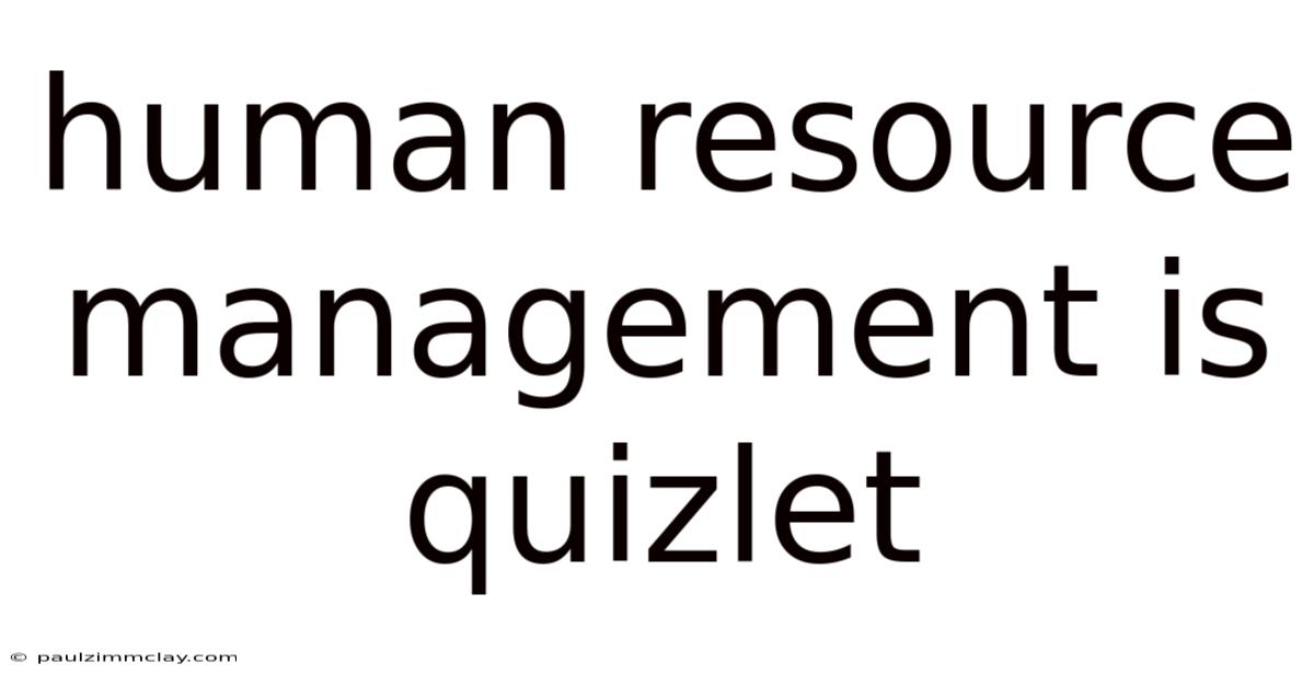 Human Resource Management Is Quizlet