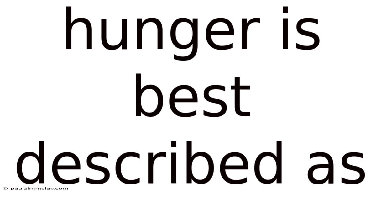 Hunger Is Best Described As