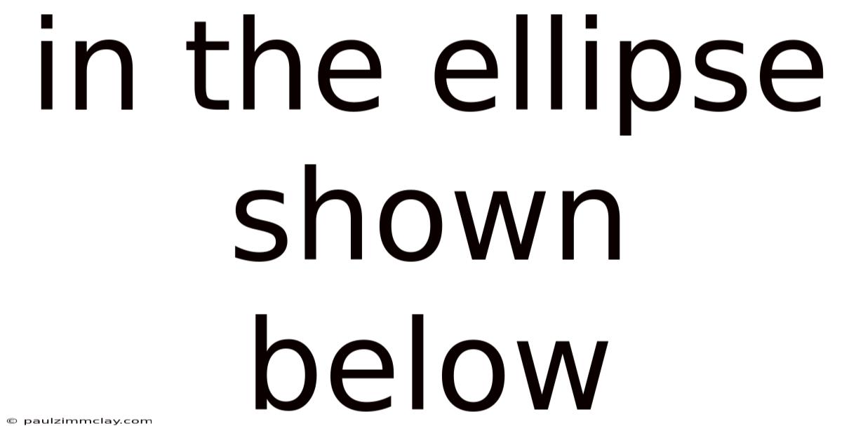 In The Ellipse Shown Below