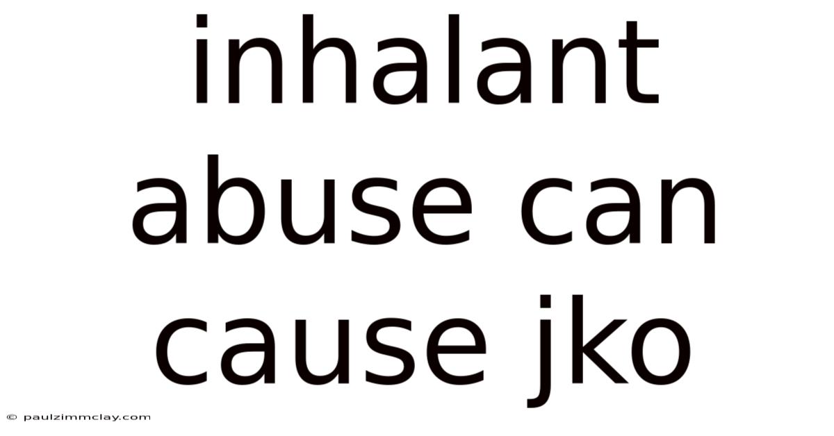 Inhalant Abuse Can Cause Jko