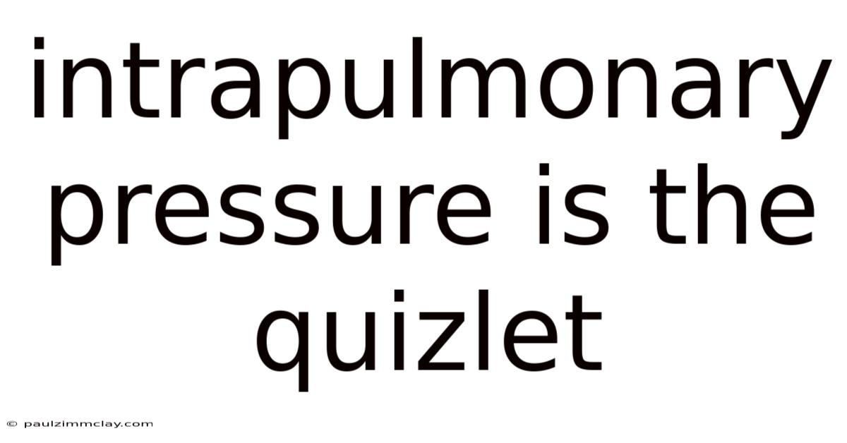 Intrapulmonary Pressure Is The Quizlet