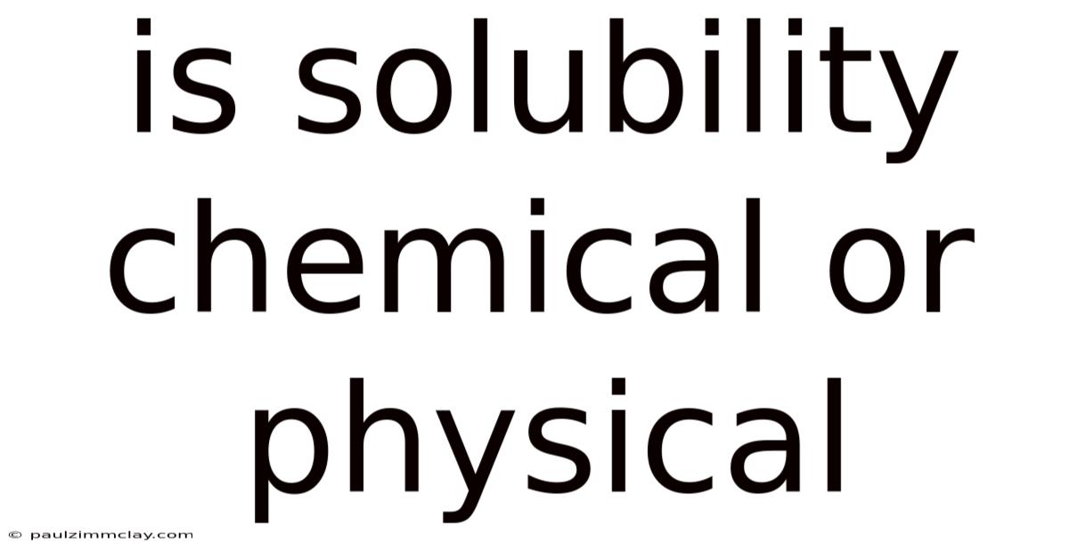 Is Solubility Chemical Or Physical