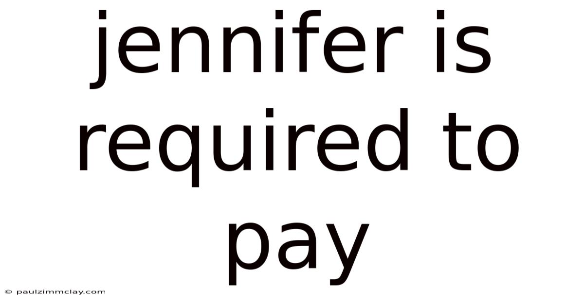 Jennifer Is Required To Pay