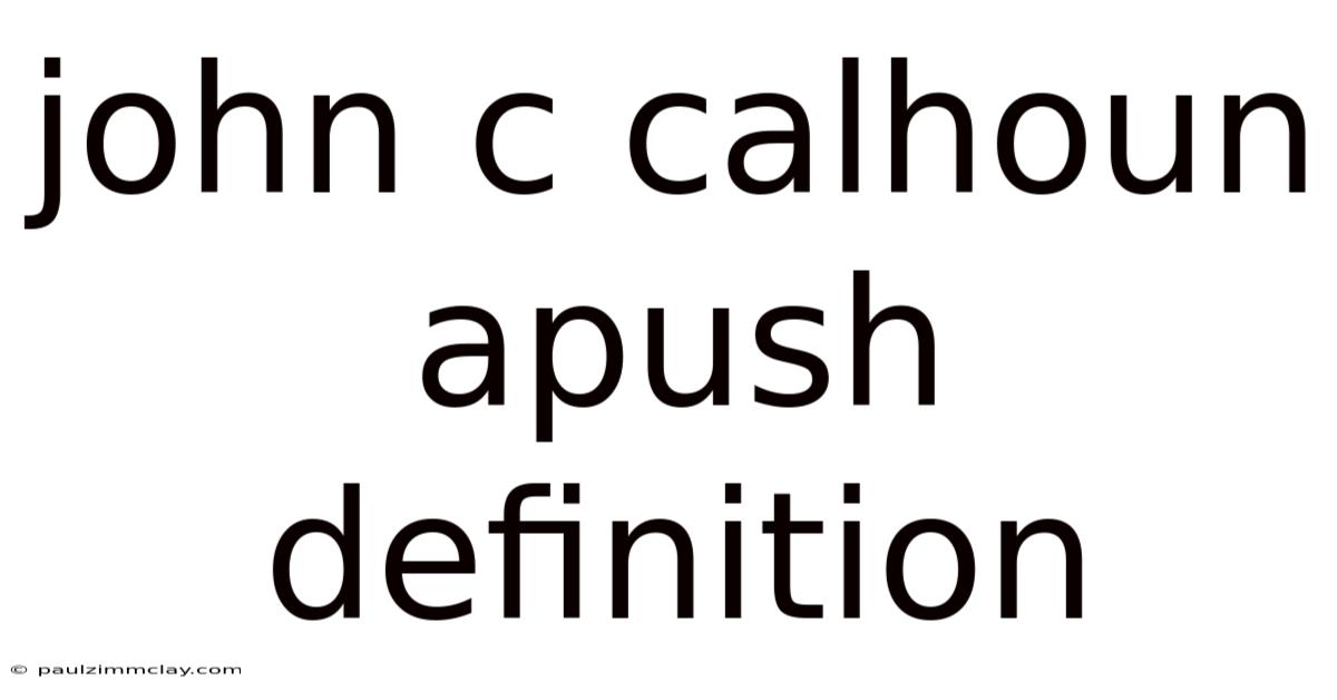 John C Calhoun Apush Definition