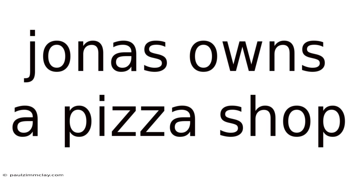 Jonas Owns A Pizza Shop