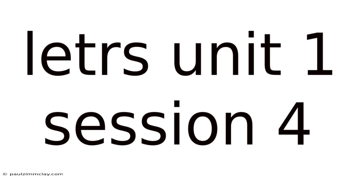 Letrs Unit 1 Session 4