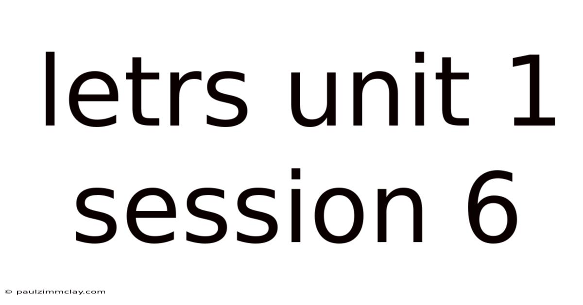 Letrs Unit 1 Session 6