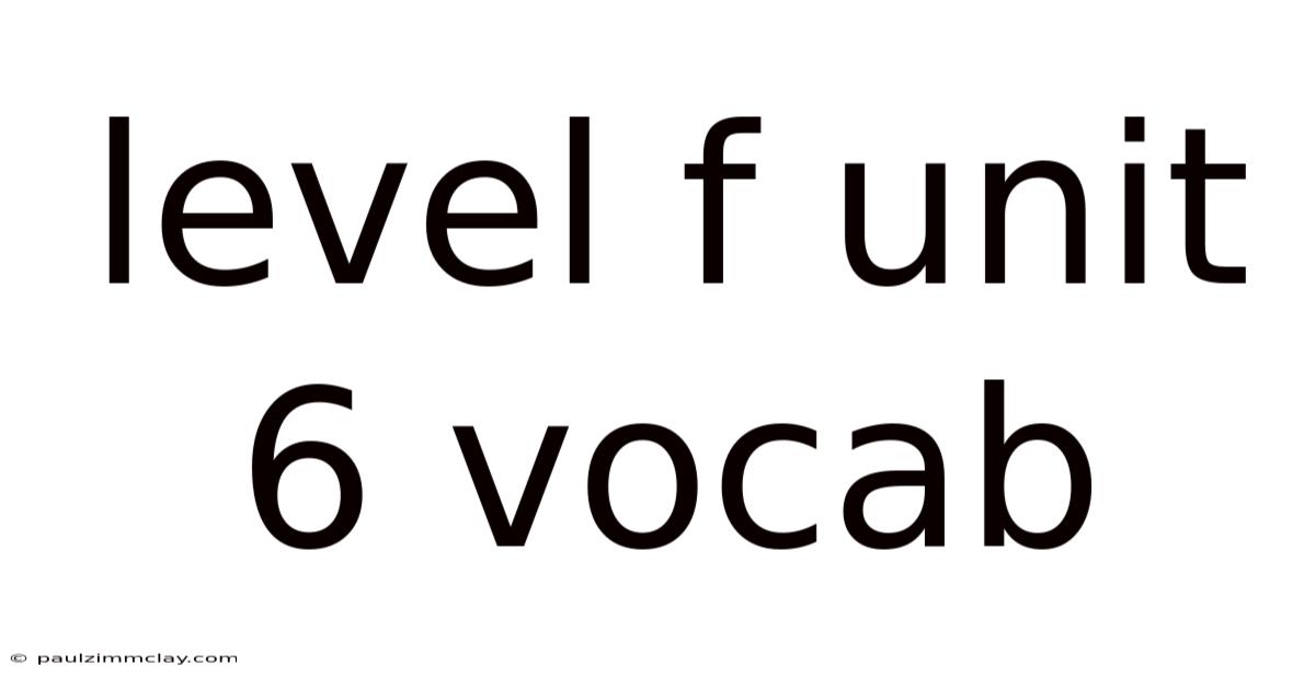 Level F Unit 6 Vocab