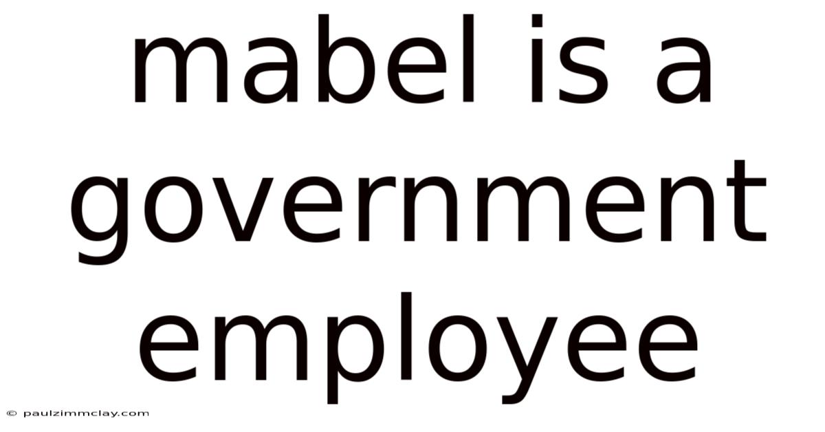 Mabel Is A Government Employee