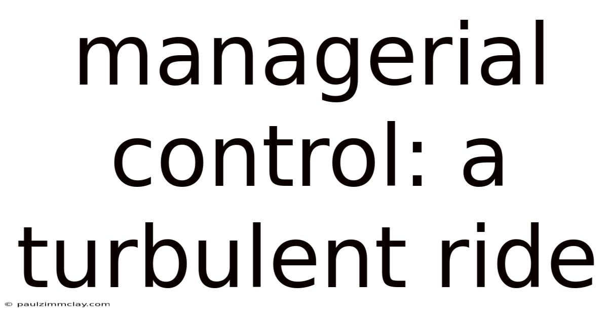 Managerial Control: A Turbulent Ride