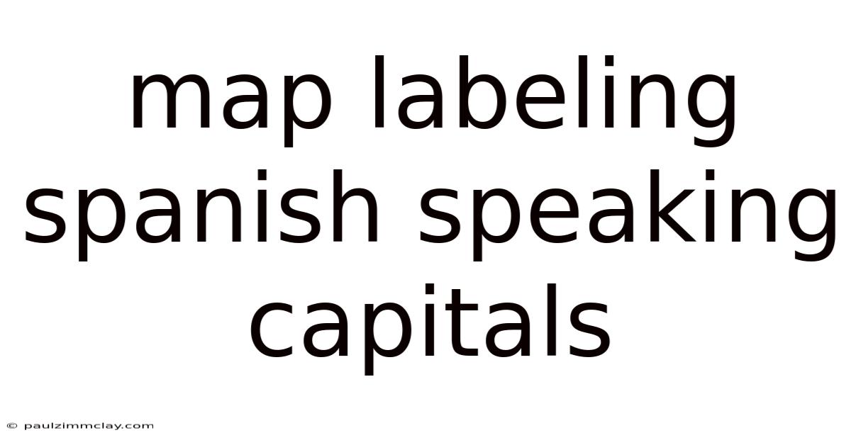 Map Labeling Spanish Speaking Capitals