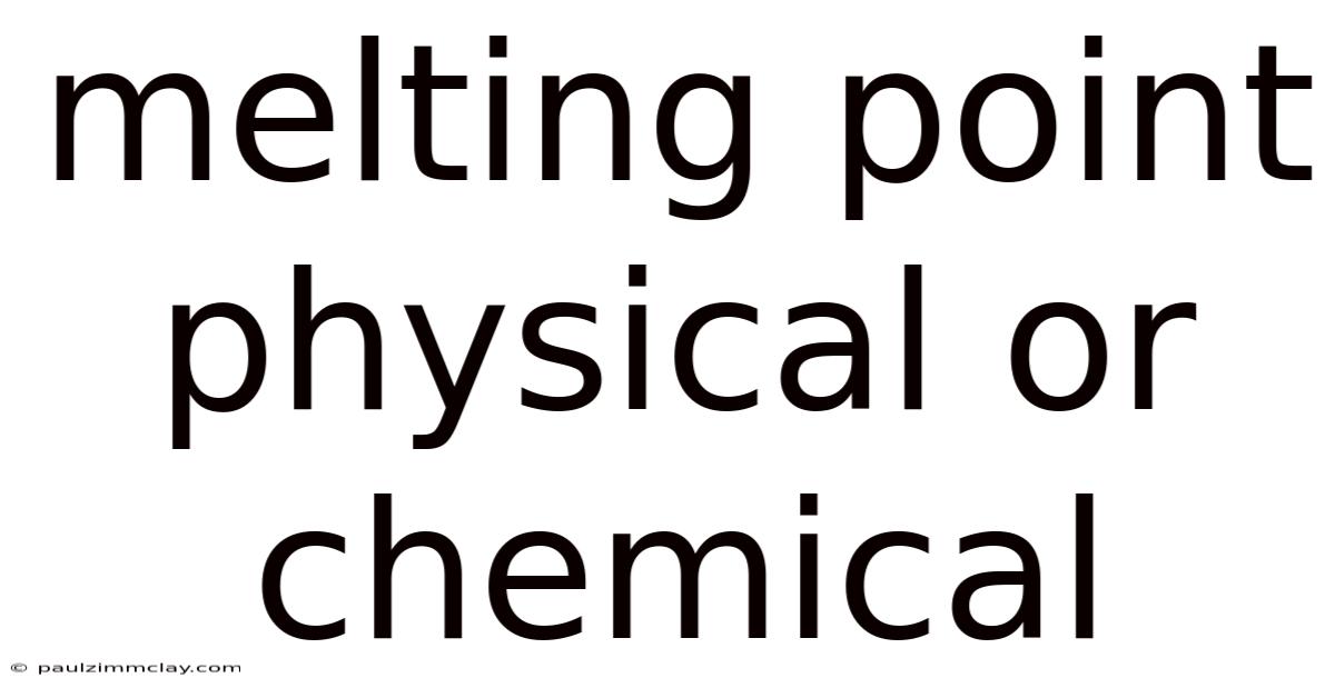 Melting Point Physical Or Chemical