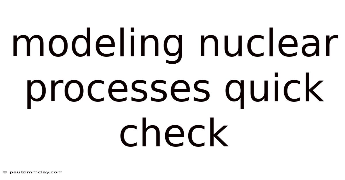 Modeling Nuclear Processes Quick Check