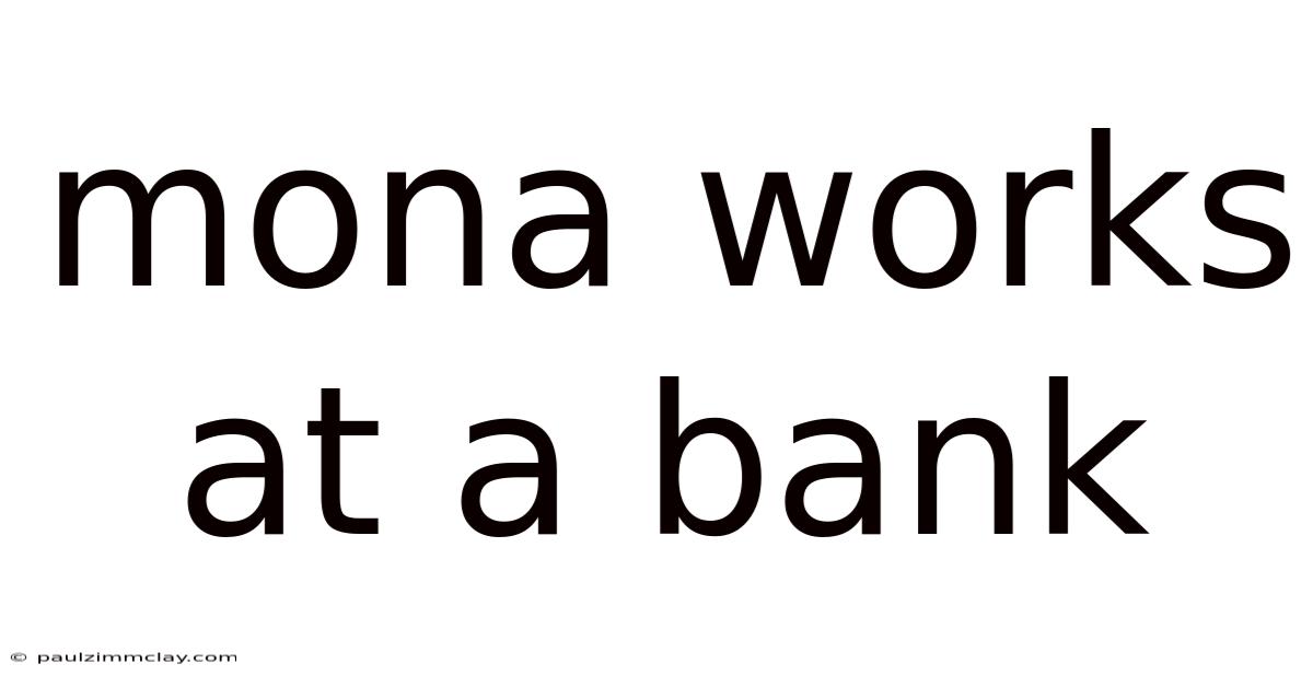 Mona Works At A Bank