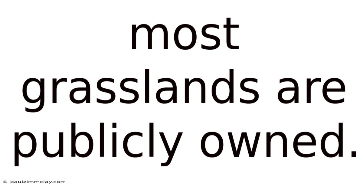 Most Grasslands Are Publicly Owned.