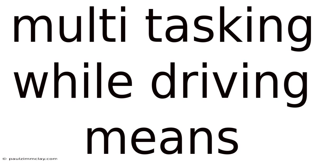 Multi Tasking While Driving Means