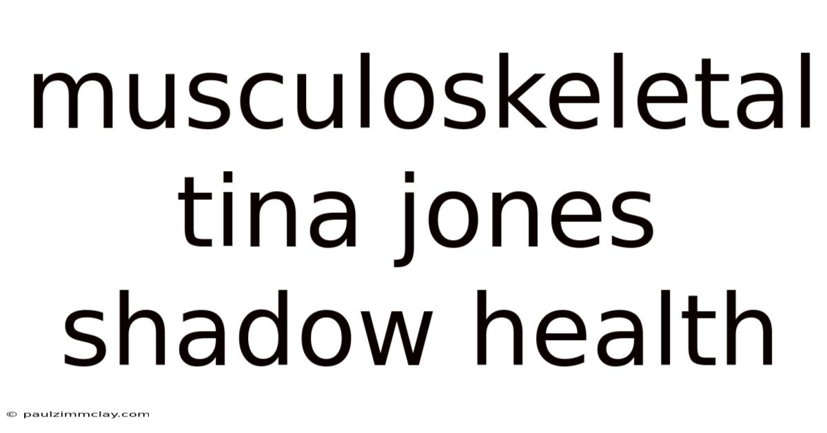 Musculoskeletal Tina Jones Shadow Health