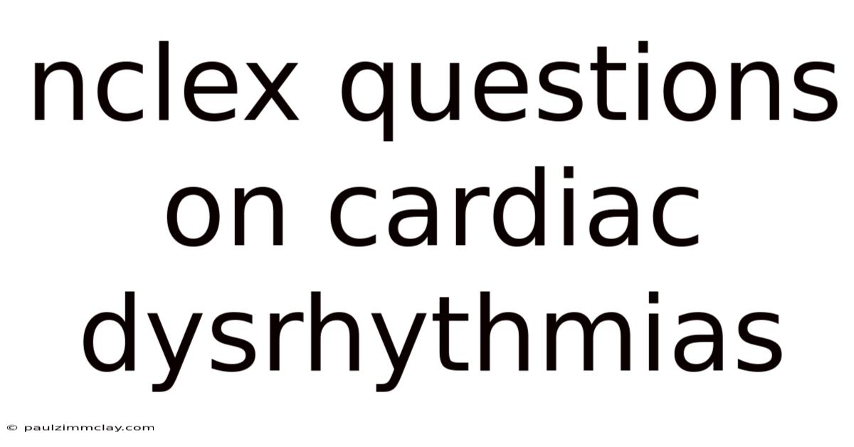 Nclex Questions On Cardiac Dysrhythmias