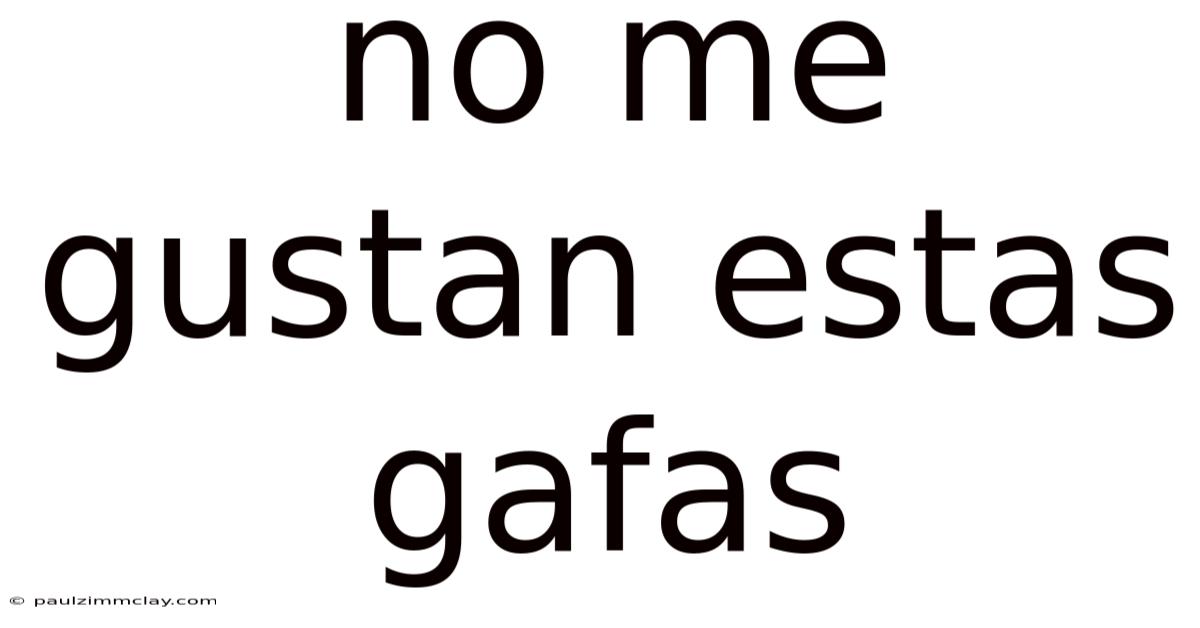 No Me Gustan Estas Gafas